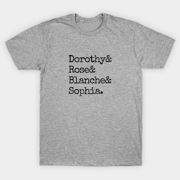 Dorothy& Rose& Blanche& Sophia (Black Font) - Golden Girls T-Shirt by cheesefries